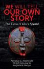 We Will Tell Our Own Story: The Lions of Africa Speak! Cover Image
