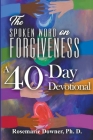 The Spoken Word on Forgiveness. A 40-Day Devotional By Rosemarie Downer Cover Image