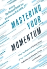 Mastering Your Momentum: Close the Gaps in 15 Critical Areas of Your Financial Advisory Business to Achieve Confidence, Focus, and Freedom Cover Image