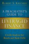 A Pragmatist's Guide to Leveraged Finance: Credit Analysis for Bonds and Bank Debt (Paperback) (Applied Corporate Finance) Cover Image