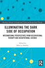 Illuminating The Dark Side of Occupation: International Perspectives from Occupational Therapy and Occupational Science Cover Image