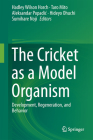 The Cricket as a Model Organism: Development, Regeneration, and Behavior By Hadley Wilson Horch (Editor), Taro Mito (Editor), Aleksandar Popadic (Editor) Cover Image