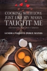 Cooking with Love Just Like My Mama Taught Me: (Authentic Virginia Cuisine) By Sandra Paulette Pierce Mathis Cover Image