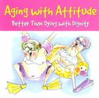 Aging with Attitude: Better Than Dying with Dignity By Pauline Whitchurch, Evelyn L. Beilenson, Bonnie Krebs (Illustrator) Cover Image