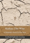 Nathan The Wise: A Dramatic Poem In Five Acts By Toby Davidson (Preface by), Gotthold Ephraim Lessing Cover Image