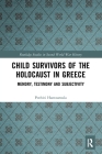 Child Survivors of the Holocaust in Greece: Memory, Testimony and Subjectivity (Routledge Studies in Second World War History) Cover Image
