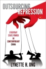 Outsourcing Repression: Everyday State Power in Contemporary China By Lynette H. Ong Cover Image