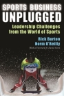 Sports Business Unplugged: Leadership Challenges from the World of Sports By Rick Burton, Norm O'Reilly Cover Image