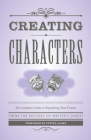 Creating Characters: The Complete Guide to Populating Your Fiction (Creative Writing Essentials) Cover Image