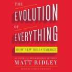 The Evolution of Everything: How New Ideas Emerge By Matt Ridley, Steven Crossley (Read by) Cover Image