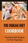 The Dukan Diet Cookbook: The Dukan Diet Recipes At Your Fingertips By Perry Balduzzi Cover Image