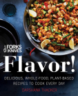 Forks Over Knives: Flavor!: Delicious, Whole-Food, Plant-Based Recipes to Cook Every Day By Darshana Thacker, Brian Wendel (Introduction by) Cover Image