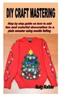 DIY Craft Mastering: Step by step guide on how to add fun and colorful decoration to a plain sweater using needle felting Cover Image