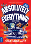 Absolutely Everything! Revised and Expanded: A History of Earth, Dinosaurs, Rulers, Robots, and Other Things Too Numerous to Mention By Christopher Lloyd, Andy Forshaw (Illustrator) Cover Image