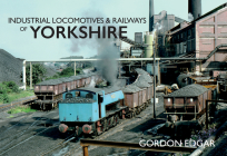 Industrial Locomotives & Railways of Yorkshire (Industrial Locomotives & Railways of ...) Cover Image