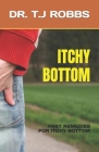 Itchy Bottom: Fast Remedies for Itchy Bottom By T. J. Robbs Cover Image