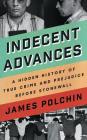 Indecent Advances: A Hidden History of True Crime and Prejudice Before Stonewall By James Polchin, Michael Crouch (Read by) Cover Image