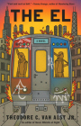 The El: A Novel By Theodore C. Van Alst, Jr. Cover Image