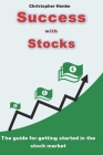 Success with stocks: The guide for getting started in the stock market By Christopher Henke Cover Image