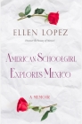 American Schoolgirl Explores Mexico A Memoir By Ellen Lopez Cover Image