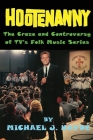 Hootenanny - The Craze and Controversy of TV's Folk Music Series Cover Image
