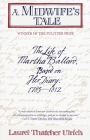 A Midwife's Tale: The Life of Martha Ballard, Based on Her Diary, 1785-1812 (Pulitzer Prize Winner) By Laurel Thatcher Ulrich Cover Image