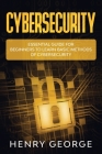 Cybersecurity: Essential Guide for Beginners to Learn Basic Methods of Cybersecurity By Henry George Cover Image