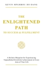 The Enlightened Path to Success & Fulfillment: A Holistic Blueprint for Experiencing Unparalleled Growth & Achievement in Every Area of Your Life By Kevin Mpambou Do Dang Cover Image