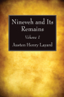 Nineveh and Its Remains, Volume 1 By Austen Henry Layard Cover Image