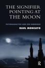 The Signifier Pointing at the Moon: Psychoanalysis and Zen Buddhism By Raul Moncayo Cover Image
