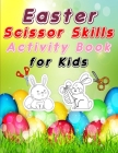 Easter scissors skill activity book for kids: A Fun Easter Cutting and Coloring Practice for Toddlers / Images with Happy Easter eggs and basket/Easte Cover Image
