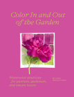 Color In and Out of the Garden: Watercolor Practices for Painters, Gardeners, and Nature Lovers By Lorene Edwards Forkner Cover Image