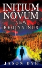 Initium Novum: New Beginnings By Jason Dye Cover Image