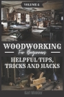 Woodworking for Beginners: Helpful Tips, Tricks and Hacks Cover Image