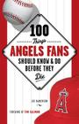 100 Things Angels Fans Should Know & Do Before They Die (100 Things...Fans Should Know) By Joe Haakenson, Tim Salmon (Foreword by) Cover Image