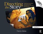 Directing the Story: Professional Storytelling and Storyboarding Techniques for Live Action and Animation By Francis Glebas Cover Image