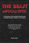 The Beast Apocalyptic: An Exposition of the Apocalyptic Beast Powers and Related Symbols of Daniel and the Revelation By Nicklas Arthur Cover Image