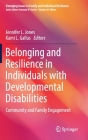 Belonging and Resilience in Individuals with Developmental Disabilities: Community and Family Engagement (Emerging Issues in Family and Individual Resilience) By Jennifer L. Jones (Editor), Kami L. Gallus (Editor) Cover Image