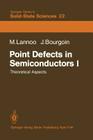 Point Defects in Semiconductors I: Theoretical Aspects By J. Friedel (Foreword by), M. Lannoo Cover Image