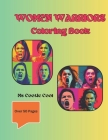 Warrior Women Coloring Book: The empowered rebel yell of warrior women and girls is heard. Stress relief through the creative call of coloring! By Cootie Cool Cover Image