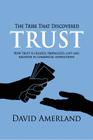 The Tribe That Discovered Trust: How Trust is Created, Propagated, Lost and Regained in Commercial Interactions By David Amerland Cover Image
