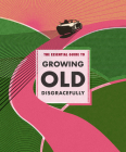 The Essential Guide to Growing Old Disgracefully By Anouska Jones (Editor) Cover Image