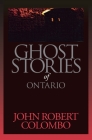 Ghost Stories of Ontario (Personal Accounts) By John Robert Colombo Cover Image
