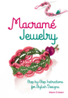 Macramé Jewelry: Step-By-Step Instructions for Stylish Designs Cover Image
