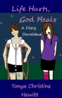 Life Hurts, God Heals: A Diary Devotional By Tonya Christine Hewitt Cover Image