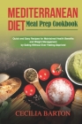 Mediterranean Diet Meal Prep CookbooK: Quick and Easy Recipes for Maintained Health Benefits and Weight Management by Eating Ever Feeling Deprived By Cecilia Barton Cover Image
