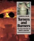 Turners and Burners: The Folk Potters of North Carolina (Fred W. Morrison Series in Southern Studies) Cover Image