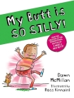 My Butt Is So Silly! By Dawn McMillan, Ross Kinnaird Cover Image