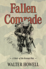 Fallen Comrade: A Story of the Korean War By Walter Howell Cover Image