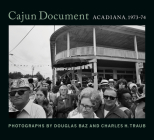 Cajun Document: Acadiana, 1973-74 By Douglas Baz, Charles H. Traub Cover Image